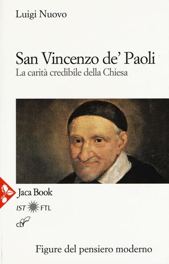 San Vincenzo De' Paoli. La carità credibile della chiesa - Luigi Nuovo - Libro Jaca Book 2016, Figure del pensiero moderno | Libraccio.it