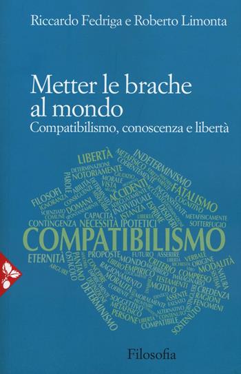 Metter le brache al mondo. Compatibilismo, conoscenza e libertà - Riccardo Fedriga, Roberto Limonta - Libro Jaca Book 2016, Filosofia | Libraccio.it