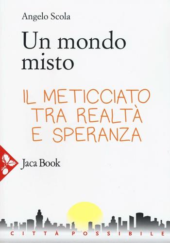 Un mondo misto - Angelo Scola - Libro Jaca Book 2016, Città possibile | Libraccio.it