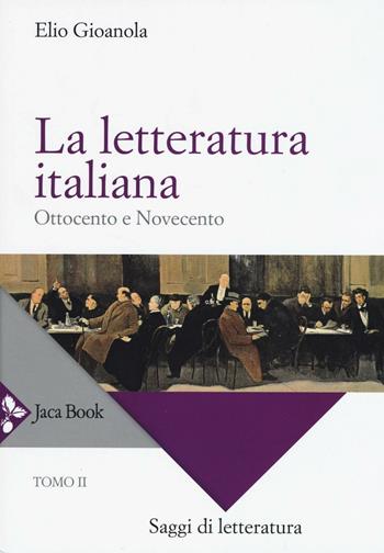 La letteratura italiana. Vol. 2: Ottocento e Novecento - Elio Gioanola - Libro Jaca Book 2016, Saggi di letteratura | Libraccio.it