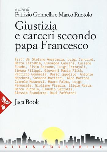 Giustizia e carceri secondo papa Francesco - Patrizio Gonnella, Marco Ruotolo - Libro Jaca Book 2016, Città possibile | Libraccio.it