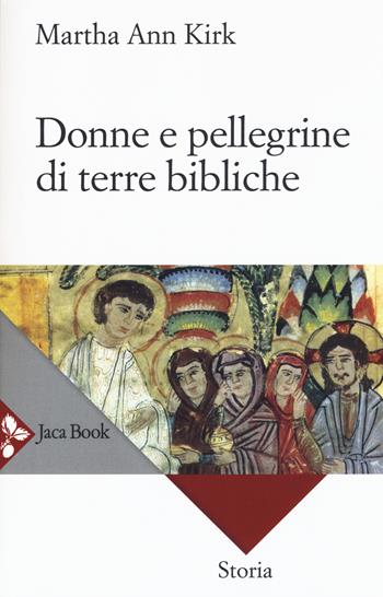 Donne e pellegrine di terre bibliche - Martha Ann Kirk - Libro Jaca Book 2017 | Libraccio.it