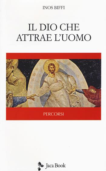 Il Dio che attrae l'uomo - Inos Biffi - Libro Jaca Book 2017 | Libraccio.it