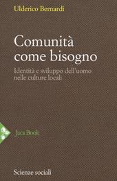 Comunità come bisogno. Identità e sviluppo dell'uomo nelle culture locali. Nuova ediz.