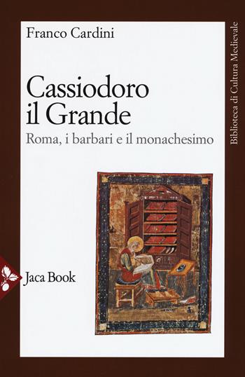 Cassiodoro il Grande. Roma, i barbari e il monachesimo - Franco Cardini - Libro Jaca Book 2017, Di fronte e attr. Bibl. cult. mediev. | Libraccio.it