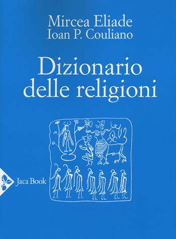 Dizionario delle religioni. Nuova ediz. - Ioan Petru Couliano - Libro Jaca Book 2017, Religioni | Libraccio.it