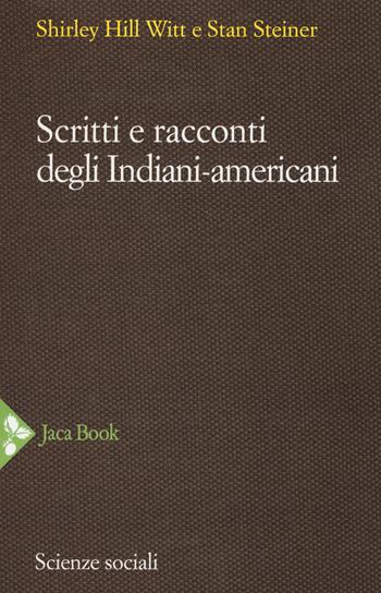 Scritti e racconti degli indiani-americani - Shirley Hill Witt, Stan Steiner - Libro Jaca Book 2017, Scienze sociali | Libraccio.it