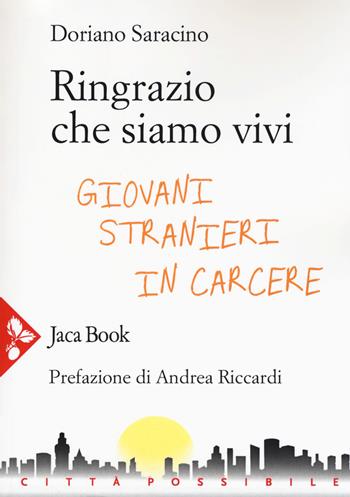 Ringrazio che siamo vivi. Giovani stranieri in carcere - Doriano Saracino - Libro Jaca Book 2017, Città possibile | Libraccio.it