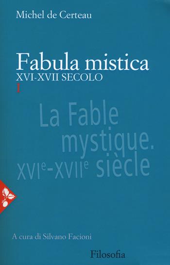 Fabula mistica. XVI-XVII secolo. Nuova ediz.. Vol. 1 - Michel de Certeau - Libro Jaca Book 2017, Filosofia | Libraccio.it