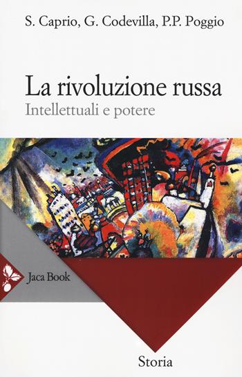 La rivoluzione russa. Intellettuali e potere - Stefano Caprio, Giovanni Codevilla, Pierpaolo Poggio - Libro Jaca Book 2017 | Libraccio.it