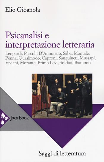 Psicanalisi e interpretazione letteraria. Nuova ediz. - Elio Gioanola - Libro Jaca Book 2017, Saggi di letteratura | Libraccio.it