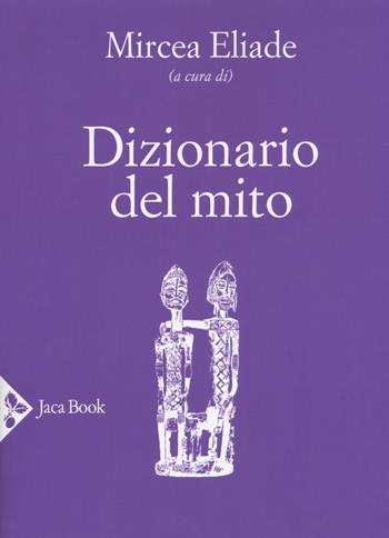 Dizionario del mito  - Libro Jaca Book 2018 | Libraccio.it