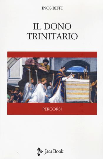 Il dono trinitario - Inos Biffi - Libro Jaca Book 2017, Percorsi | Libraccio.it