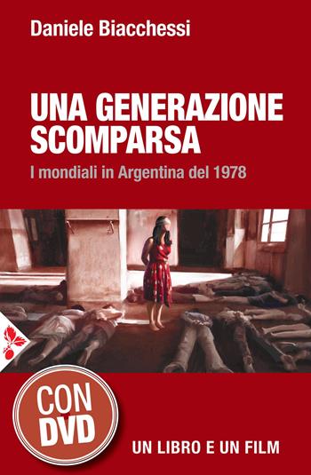 Una generazione scomparsa. I mondiali in Argentina del 1978. Con DVD video - Daniele Biacchessi - Libro Jaca Book 2017, Storia | Libraccio.it