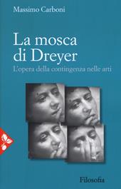 La mosca di Dreyer. L'opera della contingenza nelle arti. Nuova ediz.