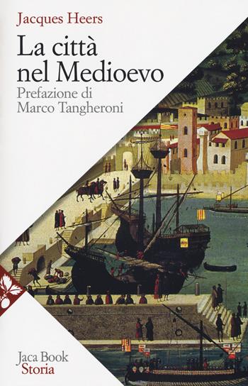 La città nel Medioevo. Nuova ediz. - Jacques Heers - Libro Jaca Book 2018, Storia | Libraccio.it