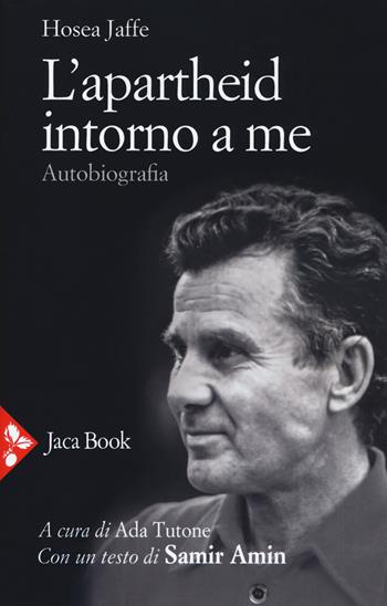 L' apartheid intorno a me. Autobiografia - Hosea Jaffe - Libro Jaca Book 2018, Politica | Libraccio.it