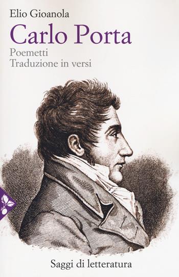 Carlo Porta. Poemetti. Traduzione in versi - Elio Gioanola - Libro Jaca Book 2018, Saggi di letteratura | Libraccio.it