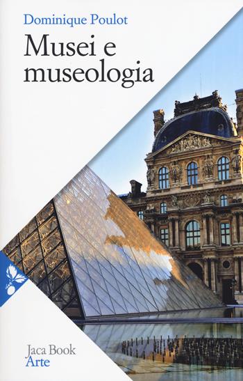 Musei e museologia. Nuova ediz. - Dominique Poulot - Libro Jaca Book 2018, Arte | Libraccio.it