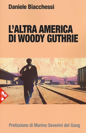 L' altra America di Woody Guthrie - Daniele Biacchessi - Libro Jaca Book 2018, Musiche | Libraccio.it