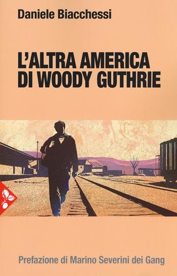 L'altra America di Woody Guthrie - Daniele Biacchessi - Libro Jaca Book 2018, Musica | Libraccio.it