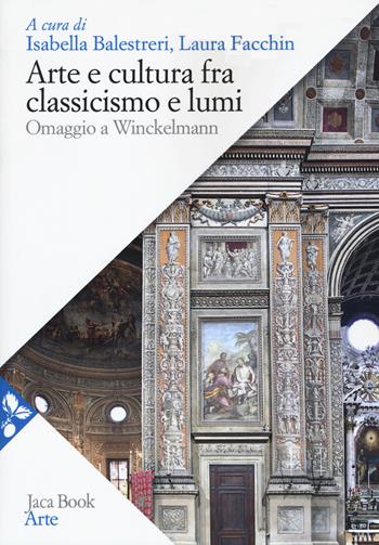 Arte e cultura fra classicismo e lumi. omaggio a Winckelmann  - Libro Jaca Book 2018, Arte | Libraccio.it