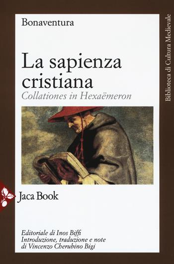 La sapienza cristiana. Collationes in Hexaëmeron - Bonaventura (san) - Libro Jaca Book 2018, Biblioteca di cultura medievale | Libraccio.it