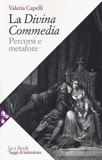 La Divina Commedia. Percorsi e metafore - Valeria Capelli - Libro Jaca Book 2018, Saggi di letteratura | Libraccio.it