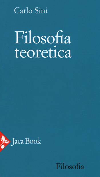 Filosofia teoretica - Carlo Sini - Libro Jaca Book 2018, Filosofia | Libraccio.it