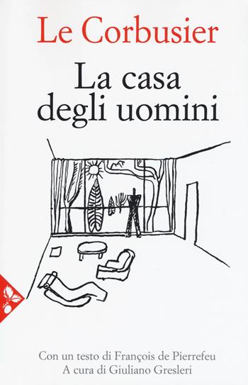 La casa degli uomini. Nuova ediz. - Le Corbusier - Libro Jaca Book 2018, Saggi di architettura | Libraccio.it