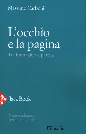 L' occhio e la pagina. Tra immagine e parola - Massimo Carboni - Libro Jaca Book 2018, Filosofia | Libraccio.it