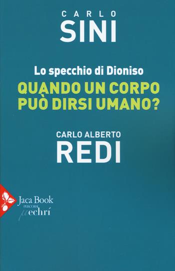 Lo specchio di Dioniso. Quando un corpo può dirsi umano? - Carlo Sini, Carlo Alberto Redi - Libro Jaca Book 2018, Percorsi | Libraccio.it