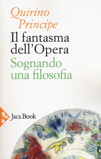 Il fantasma dell'opera. Sognando una filosofia - Quirino Principe - Libro Jaca Book 2018, Musica | Libraccio.it