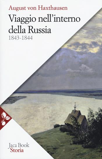 Viaggio nell'interno della Russia 1843-1844. Nuova ediz. - August von Haxthausen - Libro Jaca Book 2018, Storia | Libraccio.it