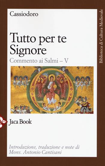 Tutto per te, Signore. Commento ai Salmi. Vol. 5 - Flavio Magno Aurelio Cassiodoro - Libro Jaca Book 2018, Biblioteca di cultura medievale | Libraccio.it