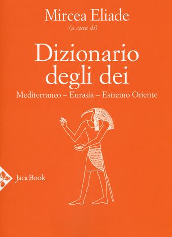 Dizionario degli dei. Mediterraneo, Eurasia, Estremo Oriente  - Libro Jaca Book 2019, Religioni | Libraccio.it