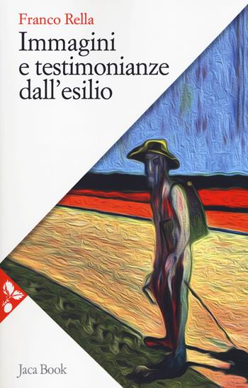 Immagini e testimonianze dall'esilio - Franco Rella - Libro Jaca Book 2019, Saggi di letteratura | Libraccio.it