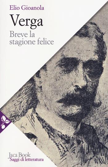 Verga. Breve la stagione felice - Elio Gioanola - Libro Jaca Book 2019, Saggi di letteratura | Libraccio.it
