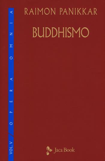 Buddhismo. Vol. 5 - Raimon Panikkar - Libro Jaca Book 2019, Di fronte e attr. Opera omnia Panikkar | Libraccio.it