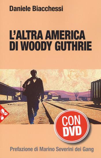 L' altra America di Woody Guthrie. Con DVD video - Daniele Biacchessi - Libro Jaca Book 2019, Musiche | Libraccio.it