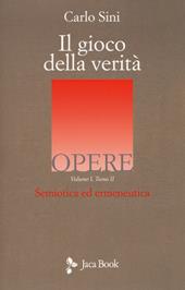 Il gioco della verità. Semiotica ed ermeneutica. Vol. 1/2