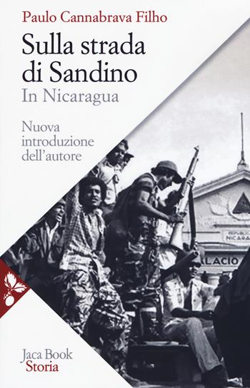 Sulla strada di Sandino. In Nicaragua. Nuova ediz. - Paulo Cannabrava Filho - Libro Jaca Book 2019, Storia | Libraccio.it