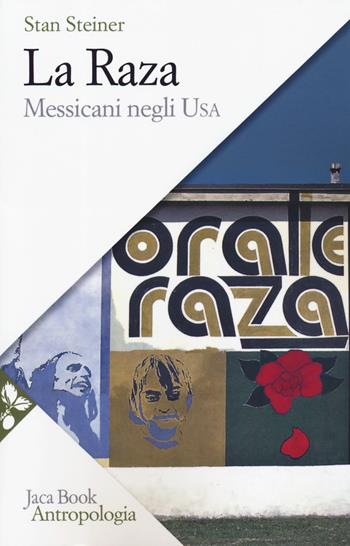 La Raza. Messicani negli USA - Stan Steiner - Libro Jaca Book 2019, Antropologia | Libraccio.it