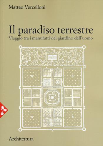 Il paradiso terrestre. Viaggio tra i manufatti del giardino dell'uomo. Nuova ediz. - Matteo Vercelloni - Libro Jaca Book 2019 | Libraccio.it