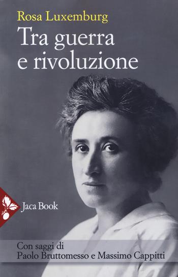 Tra guerra e rivoluzione. Nuova ediz. - Rosa Luxemburg - Libro Jaca Book 2019, Politica | Libraccio.it
