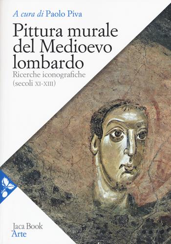 Pittura murale del Medioevo lombardo. Ricerche iconografiche (Secoli XI-XIII)  - Libro Jaca Book 2019, Arte | Libraccio.it