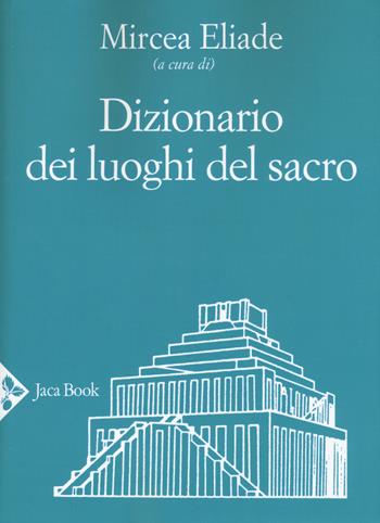 Dizionario dei luoghi del sacro  - Libro Jaca Book 2019, Religioni | Libraccio.it
