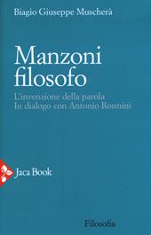 Manzoni filosofo. L'invenzione della parola. In dialogo con Antonio Rosmini