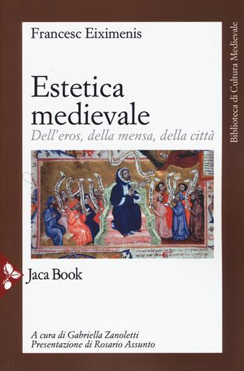 Estetica medievale. Dell'eros, della mensa, della città. Nuova ediz. - Francesc Eiximenis - Libro Jaca Book 2019, Biblioteca di cultura medievale | Libraccio.it