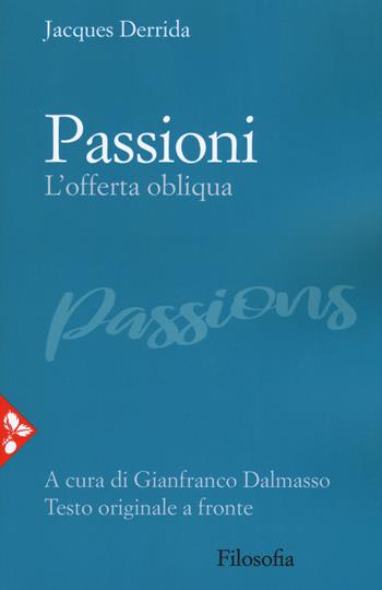 Passioni. L'offerta obliqua. Testo originale a fronte - Jacques Derrida - Libro Jaca Book 2019, Filosofia | Libraccio.it
